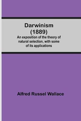 Book cover for Darwinism (1889) An Exposition Of The Theory Of Natural Selection, With Some Of Its Applications