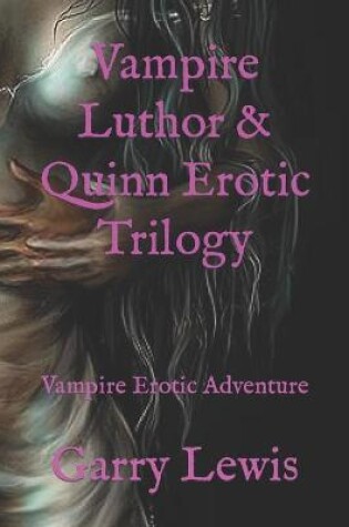 Cover of Vampire Luthor & Quinn Erotic Trilogy