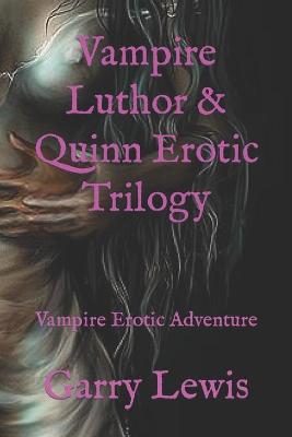 Book cover for Vampire Luthor & Quinn Erotic Trilogy
