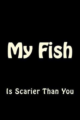 Book cover for My Fish is Scarier Than You