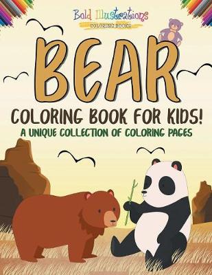 Book cover for Bear Coloring Book For Kids! A Unique Collection Of Coloring Pages