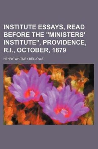 Cover of Institute Essays, Read Before the Ministers' Institute, Providence, R.I., October, 1879