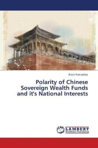 Cover of Polarity of Chinese Sovereign Wealth Funds and it's National Interests