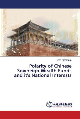 Cover of Polarity of Chinese Sovereign Wealth Funds and it's National Interests