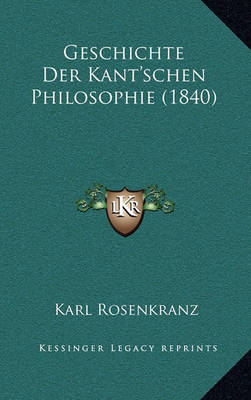 Book cover for Geschichte Der Kant'schen Philosophie (1840)