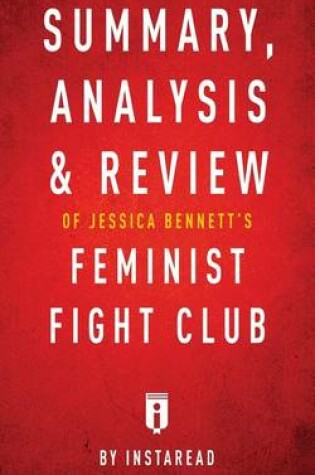 Cover of Summary, Analysis & Review of Jessica Bennett's Feminist Fight Club by Instaread