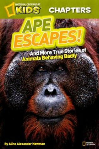 Cover of Ape Escapes! and More True Stories of Animals Behaving Badly