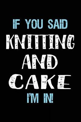 Book cover for If You Said Knitting And Cake I'm In