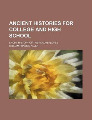 Book cover for Ancient Histories for College and High School; Short History of the Roman People