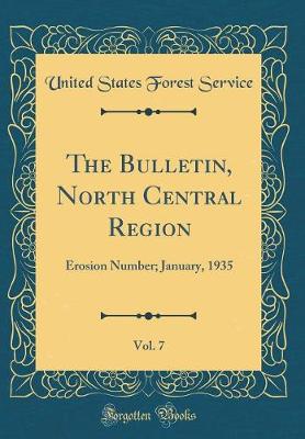 Book cover for The Bulletin, North Central Region, Vol. 7: Erosion Number; January, 1935 (Classic Reprint)