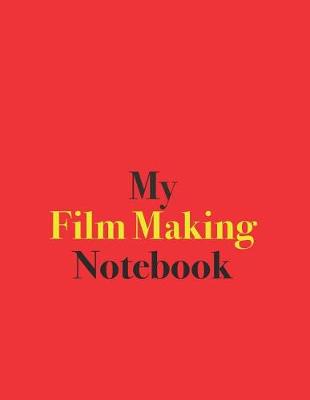 Book cover for My Film Making Notebook