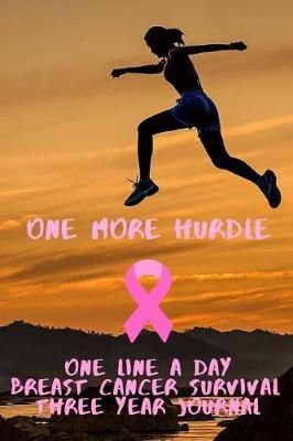 Book cover for One More Hurdle Breast Cancer Survival Notebook One Line A Day Three Year Journal