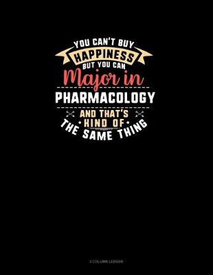 Cover of You Can't Buy Happiness But You Can Major In Pharmacology and That's Kind Of The Same Thing