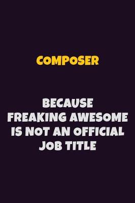 Book cover for Composer, Because Freaking Awesome Is Not An Official Job Title