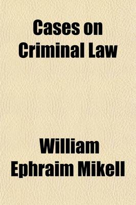 Book cover for Cases on Criminal Law; Selected from Decisions of English and American Courts