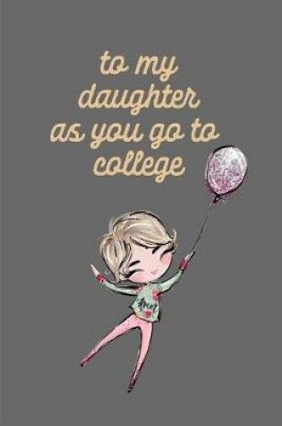 Cover of To My Daughter as You Go to College