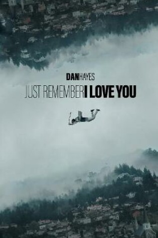 Cover of Just Remember I Love You