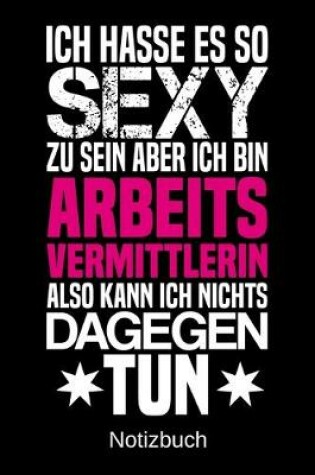 Cover of Ich hasse es so sexy zu sein aber ich bin Arbeitsvermittlerin also kann ich nichts dagegen tun