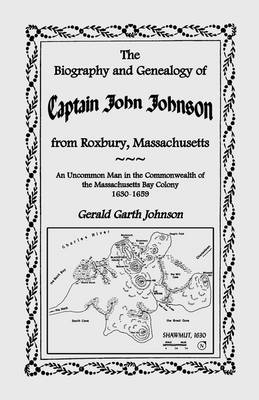 Book cover for The Biography and Genealogy of Captain John Johnson from Roxbury, Massachusetts