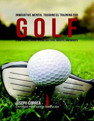 Book cover for Innovative Mental Toughness Training for Golf : Using Visualization to Control Fear, Anxiety, and Nerves