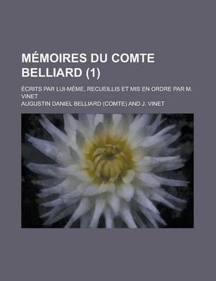 Book cover for Memoires Du Comte Belliard (1 ); Ecrits Par Lui-Meme, Recueillis Et MIS En Ordre Par M. Vinet