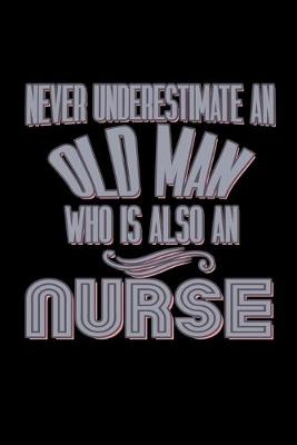 Book cover for Never underestimate an old man who is also an nurse