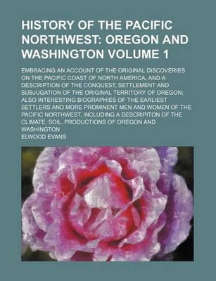 Book cover for History of the Pacific Northwest Volume 1; Oregon and Washington. Embracing an Account of the Original Discoveries on the Pacific Coast of North Ameri