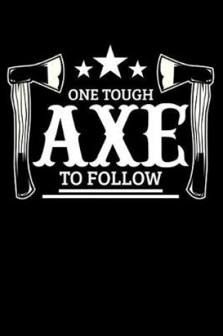 Cover of One Tough Axe To Follow