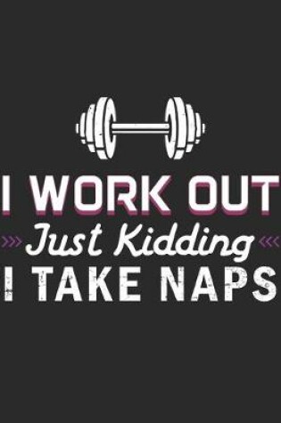 Cover of I Work Out Just Kidding I Take Naps