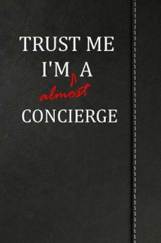 Cover of Trust Me I'm almost a Concierge