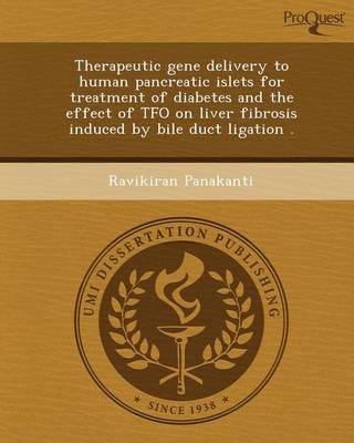 Cover of Therapeutic Gene Delivery to Human Pancreatic Islets for Treatment of Diabetes and the Effect of Tfo on Liver Fibrosis Induced by Bile Duct Ligation