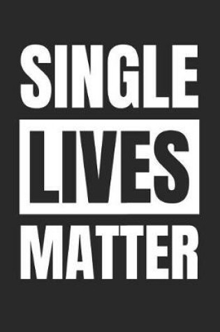 Cover of Valentine's Day Notebook - Single Lives Matter Funny Anti Valentines Day - Valentine's Day Journal
