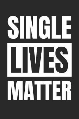Book cover for Valentine's Day Notebook - Single Lives Matter Funny Anti Valentines Day - Valentine's Day Journal