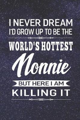 Book cover for I Never Dream I'd Grow Up To Be The World's Hottest Nonnie But Here I Am Killing It