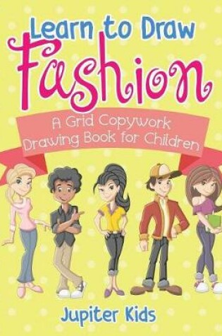 Cover of Learn to Draw Fashion - A Grid Copywork Drawing Book for Children