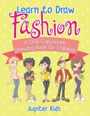 Book cover for Learn to Draw Fashion - A Grid Copywork Drawing Book for Children