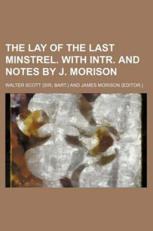 Cover of The Lay of the Last Minstrel. with Intr. and Notes by J. Morison