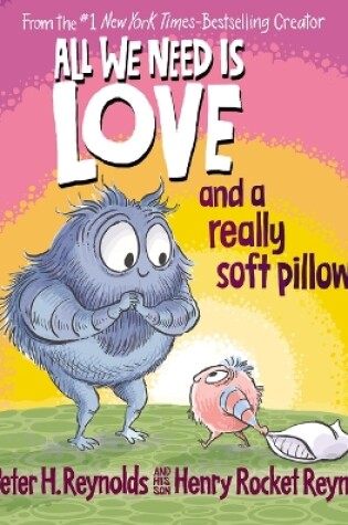 Cover of All We Need Is Love and a Really Soft Pillow!