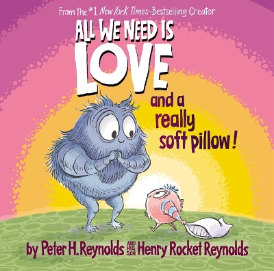 Book cover for All We Need Is Love and a Really Soft Pillow!