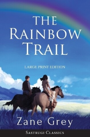 Cover of The Rainbow Trail (Annotated) LARGE PRINT