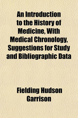 Book cover for An Introduction to the History of Medicine, with Medical Chronology, Suggestions for Study and Bibliographic Data