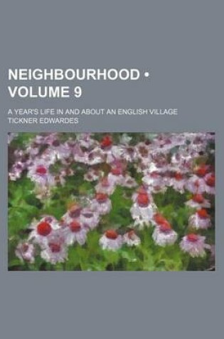 Cover of Neighbourhood (Volume 9); A Year's Life in and about an English Village