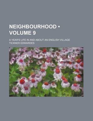 Book cover for Neighbourhood (Volume 9); A Year's Life in and about an English Village