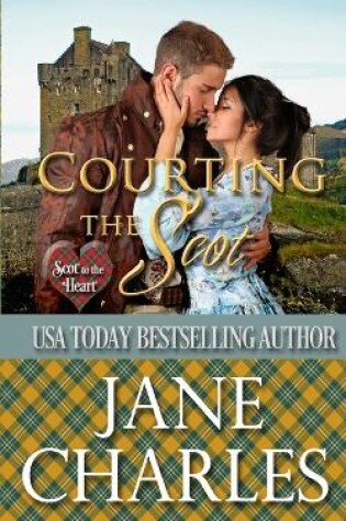 Cover of Courting the Scot (Scot to the Heart #1 Grant and MacGregor Novel)