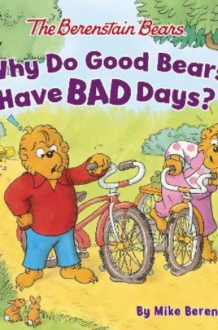 Cover of The Berenstain Bears Why Do Good Bears Have Bad Days?