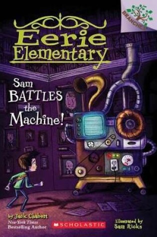Cover of Sam Battles the Machine!: A Branches Book (Eerie Elementary #6)