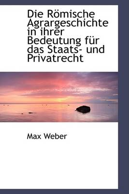 Book cover for Die Romische Agrargeschichte in Ihrer Bedeutung Fur Das Staats- Und Privatrecht