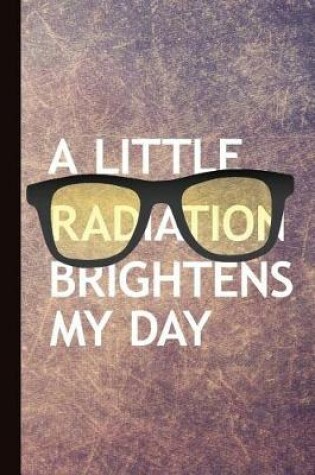 Cover of A Little Radiation Brightens My Day