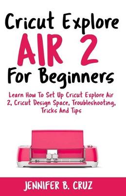 Book cover for Cricut Explore Air 2 For Beginners