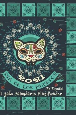 Cover of 2021 Dia De Los Muertos El Gato Calendario Planificador